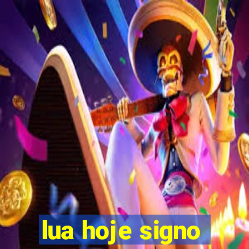 lua hoje signo